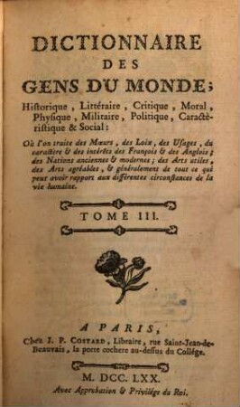 Dictionnaire Des Gens Du Monde; Historique, Littéraire, Critique, Moral, Physique, Militaire, Politiue, Caractéristique & Social : Où l'on traite des Mours, des Loix, des Usage, du Caractère & des Intérêts des François & des Anglois; des Nations anciennes & modernes; des Arts utiles, des Arts agréables, & généralement de tout ce qui avoir rapport aux différentes circonstances de la vie humaine, 3. [H - M]