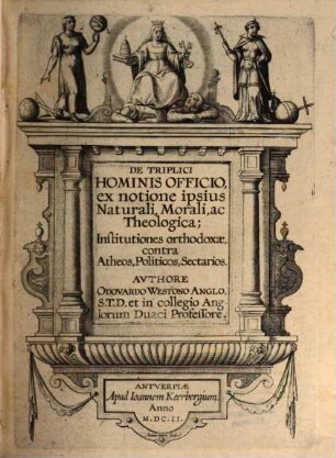 De triplici hominis officio, ex notione ipsius naturali, Morali ac theologica institutiones orthodoxae contra atheos