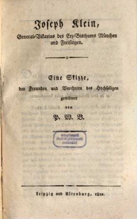 Joseph Klein Generalvicar des Erzbisthums München und Freisingen : eine Skizze, den Freunden des hochseligen gewidmet