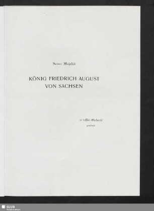 Seiner Majestät König Friedrich August von Sachsen