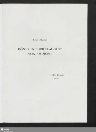 Seiner Majestät König Friedrich August von Sachsen