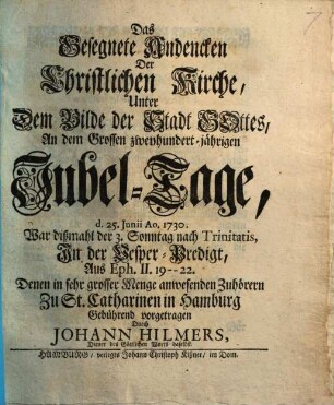 Das Gesegnete Andencken Der Christlichen Kirche, Unter Dem Bilde der Stadt Gottes : An dem Grossen zweyhundert-jährigen Jubel-Tage ... In der Vesper-Predigt ... Zu St. Catharinen in Hamburg Gebührend vorgetragen