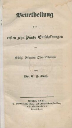 Beurtheilung der ersten zehn Bände Entscheidungen des Königl. Geheimen Ober-Tribunals