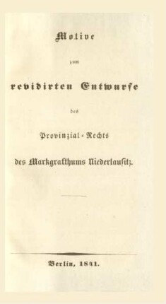 Motive zum revidirten Entwurfe des Provinzial-Rechts des Markgrafthums Niederlausitz