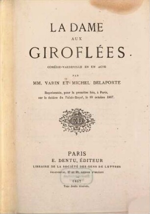 La dame aux giroflées : Comédie-vaudeville en un acte par MM. Varin [d. i. Charles Voirin] et Michel Delaporte
