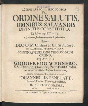 Disputatio Theologica De Ordine Salutis, Omnibus Salvandis Divinitus Constituto : Ex Actor. cap. XIII. v. 48. Kai episeusan, osoi ¯esan tetagmenoi eis z¯o¯en ai¯onion