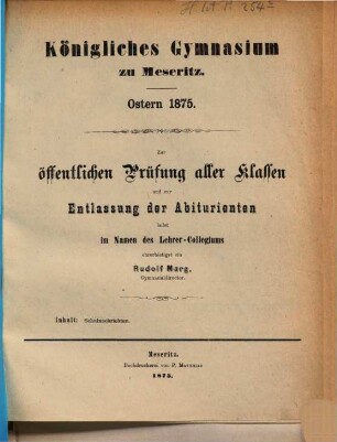 Zur öffentlichen Prüfung aller Klassen ladet im Namen des Lehrer-Collegiums ergebenst ein : Ostern ..., 1874/75