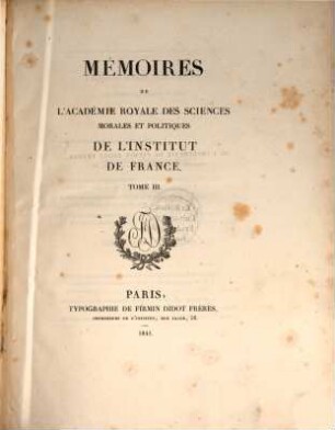 Mémoires de l'Académie des Sciences Morales et Politiques de l'Institut de France. 3. 1841