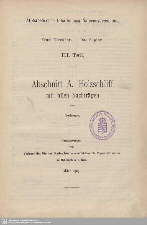 Alphabetisches Inhalts- und Namensverzeichnis. Abschnitt A, Holzschliff, mit allen Nachträgen. März 1903
