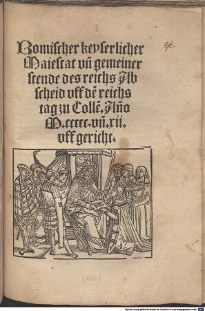 Romischer keyserlicher Maiestat vn[d] gemeiner stende des reichs Abscheid vff de[n] reichstag zu Colle[n]. An[n]o M.CCCCC. vn[d]. XII. vffgericht