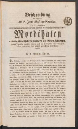 45. Beschreibung der entsetzlichen am 8. Juni 1845 in Spandau sich zugetragenen mehrfach ausgeführten und zum Theil an der Ausführung behinderten Mordthaten eines entmenschten Vaters an seinen Kindern, ...