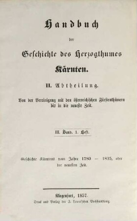 Handbuch der Geschichte des Herzogthumes Kärnten in Vereinigung mit den österreichischen Fürstenthümern, 3,1. Geschichte Kärntens vom Jahre 1780 - 1835, oder der neuesten Zeit
