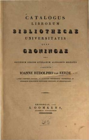 Catalogus librorum Bibliothecae Universitatis, quae Groningae est, secundum seriem literarum alphabeti digestus, [1]