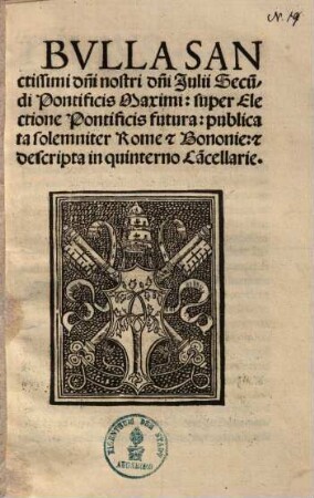 Bulla sanctissimi d[omi]ni nostri d[omi]ni Iulii Secu[n]di Pontificis Maximi: super Electione Pontificis futura ...