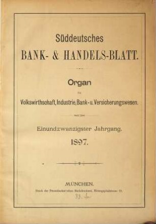 Süddeutsches Bank- & Handelsblatt : Organ für Volkswirtschaft, Industrie, Bank- und Versicherungswesen. 21. 1897