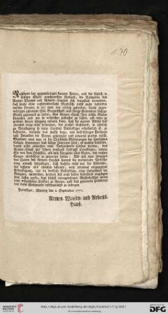 Nachdeme bey gegenwärtigen theuren Zeiten, und der täglich in hiesiger Stadt zunehmenden Armuth, die Ausgaben des Armen- Waysen- und Arbeits-Haußes sich dergestalt vermehren, daß solche ohne ausserordentliche Beyhülffe nicht mehr bestritten werden können; so hat man vor nöthig gefunden, durch gegenwärtiges gesammte Löbl. Burgerschaft und übrige Einwohner hiesiger Stadt geziemend zu bitten, dem Armen-Hauß Ihre milde Gaben fernerhin ... zufliessen zu lassen, ... : Franckfurt, Montag den 2. September 1771