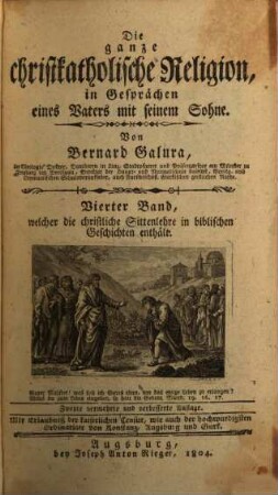 Die ganze christkatholische Religion, in Gesprächen eines Vaters mit seinem Sohne, 4. Welcher die christliche Sittenlehre in biblischen Geschichten enthält