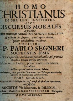 Homo Christianus In Sua Lege Institutus Sive Discursus Morales . .. : Quibus Totum Hominis Christiani Officium Explicatur; Quidque is fugere, quid agere debeat, quam exactissime traditur, 2.