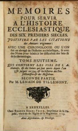 Memoires Pour servir à L'Histoire Ecclesiastique Des six premiers siecles : Justifiez par les Citations des Auteurs originaux ; Avec une Chronologie, où l'on fait un abregé de l'Histoire Ecclesiastique & profane ; & des Notes pour éclaircir les difficultez des faits & de la Chronologie, 8,2. Qui Contient Les Vies De S. Athanase, et des Saints qui sont morts depuis l'an 378 jusques en 394, et les histoires des Priscillianistes et des Messaliens