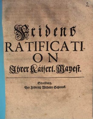 FridensRatification Ihrer Käiserl. Mayest. : [Dictatum, zu Regenspurg den 5/15 Martii 1679.]