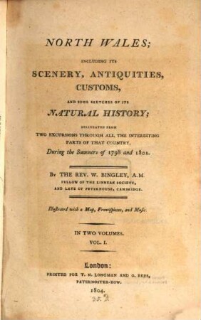 North Wales : including its scenery, antiquities, customs, and some sketches of its natural history, delineated from two excursions through all the interesting parts of that country, during the summers of 1798 and 1801 ; illustrated with a map, frontispieces, and music ; in two volumes. 1