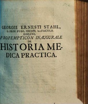 Georgii Ernesti Stahl ... Propempticon Inavgvrale De Historia Medica Practica