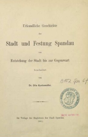 Urkundliche Geschichte der Stadt und Festung Spandau : von Entstehung der Stadt bis zur Gegenwart