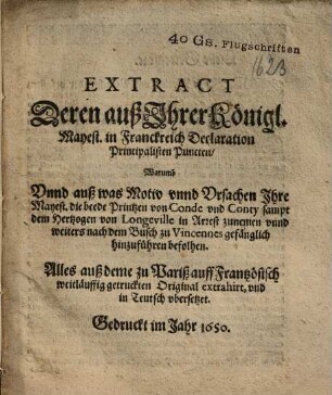 Extract deren auß Ihrer Königl. Mayest. in Franckreich Declaration Principalisten Puncten, Warumb ... Ihre Mayest. die beede Printzen von Conde und Conty ... in Arrest zunemen ... befohlen ...