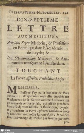 Dix-Septiéme Lettre Aux Messieurs Arnoldus Seyen Medecin, & Professeur en Botanique dans l'Accademie de Leyde; & Jean Swammerdam Medecin, & Anatomiste tres sçavant à Amsterdam. Touchant La Pierre Astroites Undulatus Major