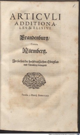 Articvli Additionales & Elisivi Brandenburg, Contra Nürmberg. In sachen die hochfraiszlichen Obrigkait vmb Nürmberg belangend : Produ. 5. Martij Anno 1535.