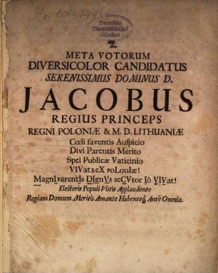 Meta votorum diversicolor candidatus Seren. D. D. Jacobus, Regius Princeps Regni Poloniae ...