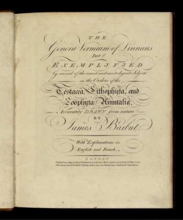 Pt. 2: The Genera Vermium of Linnæus Part 2d. Exemplified by several of the rarest and most elegant Subjects in the Orders of the Testacea, Lithophyta, and Zoophyta Animalia