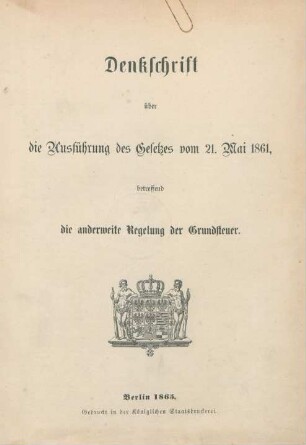 Denkschrift über die Ausführung des Gesetzes vom 21. Mai 1861, betreffend die anderweitige Regelung der Grundsteuer
