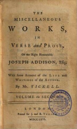 The Miscellaneous Works In Verse and Prose Of the Right Honourable Joseph Addison : In Three Volumes. With some Account of the Life and Writings of the Author, 2. Volume the Second