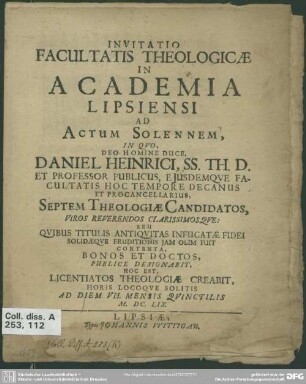 Invitatio facultatis theologicae in Academia Lipsiensi ad actum solennem, in quo ... Daniel Heinrici ... septem theologicae candidatos, ... quibus titulis antiquitas infucatae fidei ... publice designabit ... 1659