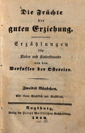 Die Früchte der guten Erziehung : drey Erzählungen in Briefen für Kinder und Kinderfreunde, 2