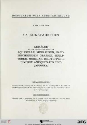 Nr. 415: Kunstauktion / Dorotheum: Gemälde alter und neuer Meister, Aquarelle, Miniaturen, Handzeichnungen, Graphik, Skulpturen, Mobiliar, Bildteppiche, diverse Antiquitäten und Japonika : 1. bis 3. Juni 1932