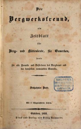 Der Bergwerksfreund : ein Zeitblatt für Berg- und Hüttenleute, für Gewerken, sowie für alle Freunde und Beförderer des Bergbaues und der demselben verwandten Gewerbe. 16. 1853