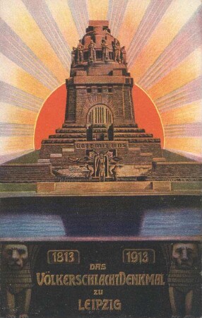 Das Völkerschlachtdenkmal zu Leipzig: 1813 - 1913