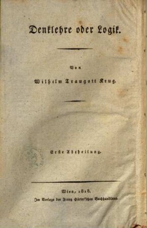 Wilhelm Traugott Krug's System der theoretischen Philosophie, 1,1. Denklehre oder Logik ; Abt. 1