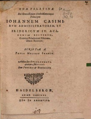 Odae Palatinae ad serenissimos illustrissimosque Principes Johannem Casimirum administratorem, et Fridericum IV. Academiae Rectorem, Comites Palatinos ad Rhenum, Duces Boiorum : Addita sunt epigrammata ...