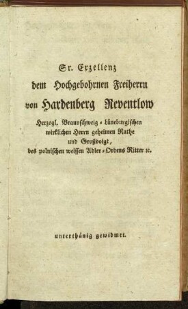 Sr. Exzellenz dem Hochgebohrnen Freiherrn von Hardenberg Reventlow...unterthänig gewidmet.