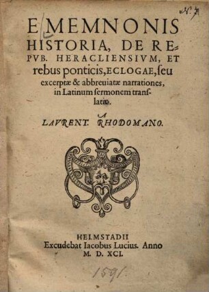 E Memnonis historia, de rebus Heracliensium, et rebus ponticis, eclogae, seu excerptae et abbreviatae narrationes : in Latinum sermonem translatae