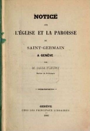 Notice sur l'église et la paroisse de Saint-Germain à Genève
