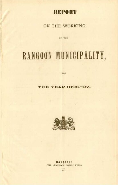 1896/97: Report on the working of the Rangoon municipality