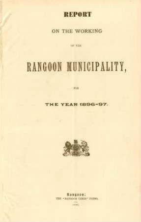 1896/97: Report on the working of the Rangoon municipality