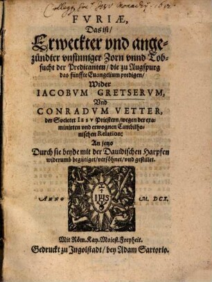 Furiae : Das ist Erweckter und angezündter unsinniger Zorn unnd Tobsucht der Predicanten, die zu Augspurg das fünffte Euangelium predigen