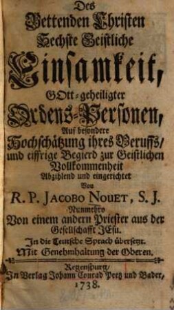 Des Bettenden Christen ... Geistliche Einsamkeit, 6. Gott-geheiligter Ordens-Personen, Auf besondere Hochschätzung ihres Beruffs, und eiffrige Begierd zur Geistlichen Vollkommenheit Abzihlend