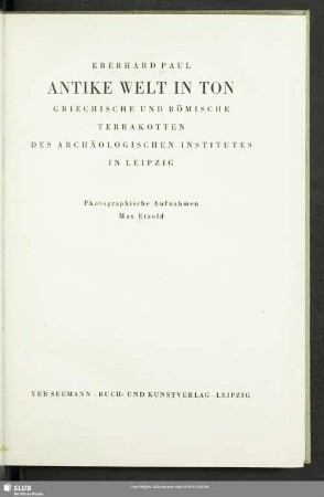 Antike Welt in Ton : griechische und römische Terrakotten des Archäologischen Institutes in Leipzig