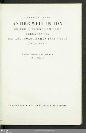Antike Welt in Ton : griechische und römische Terrakotten des Archäologischen Institutes in Leipzig